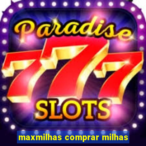 maxmilhas comprar milhas